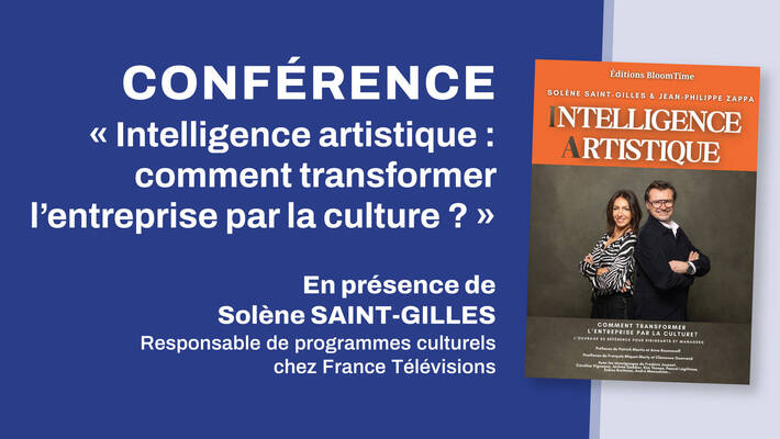  - [ CONFERENCE ] Intelligence artistique : comment transformer l'entreprise par la culture ? 