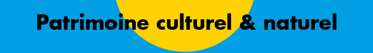 Patrimoine culturel et naturel Patrimoine culturel et naturel